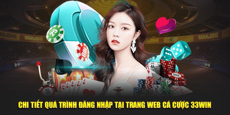 Chi tiết quá trình đăng nhập tại trang web cá cược 33WIN