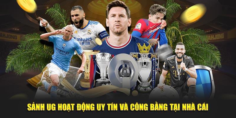 Sảnh UG hoạt động uy tín và công bằng tại nhà cái